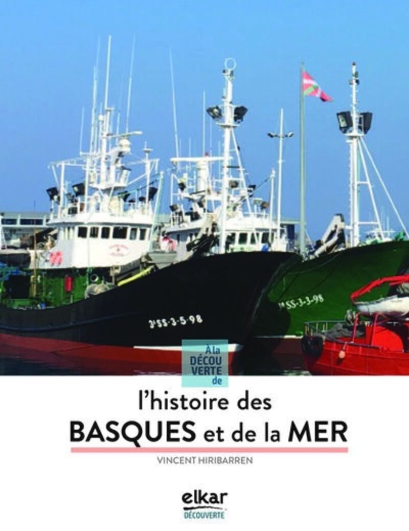 a la decouverte de l'histoire des basques et de la mer - Vicent Hiribarren