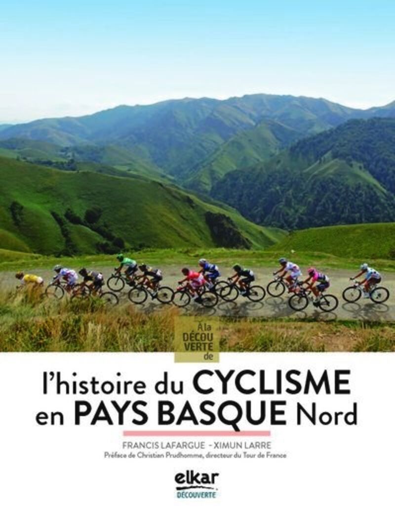 a la decouverte de l'histoire du cyclisme en pays basque nord - Francis Lafargue / Ximun Larre