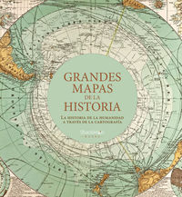 grandes mapas de la historia - la historia de la humanidad a traves de la cartografia - Aa. Vv.