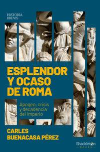 esplendor y ocaso de roma - apogeo, crisis y decadencia del imperio - Carles Buenacasa Perez
