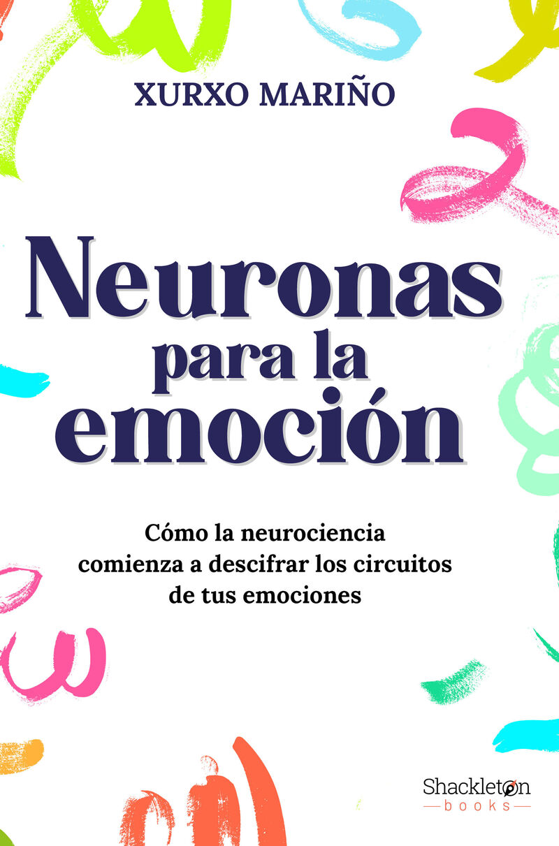 NEURONAS PARA LA EMOCION - COMO LA NEUROCIENCIA COMIENZA A DESCIFRAR LOS CIRCUITOS DE TUS EMOCIONES