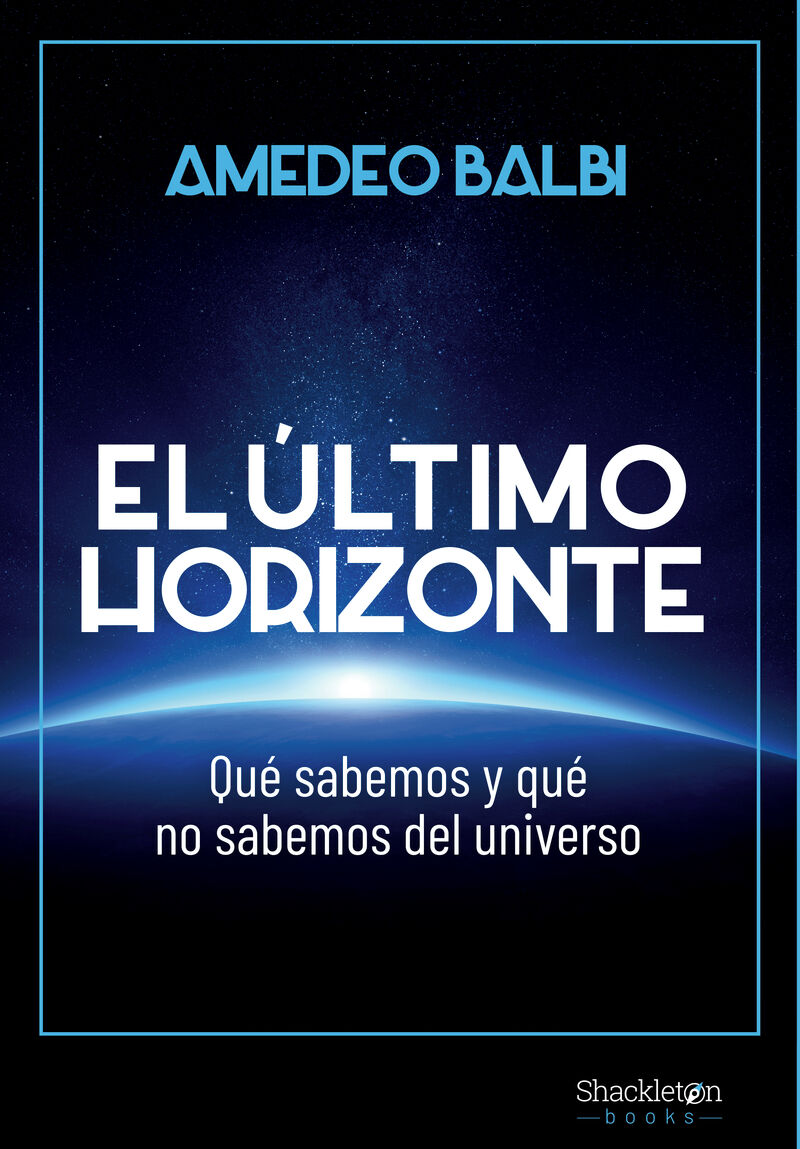 EL ULTIMO HORIZONTE - QUE SABEMOS Y QUE NO SABEMOS DEL UNIVERSO (PREMIO ASIMOV 2021)