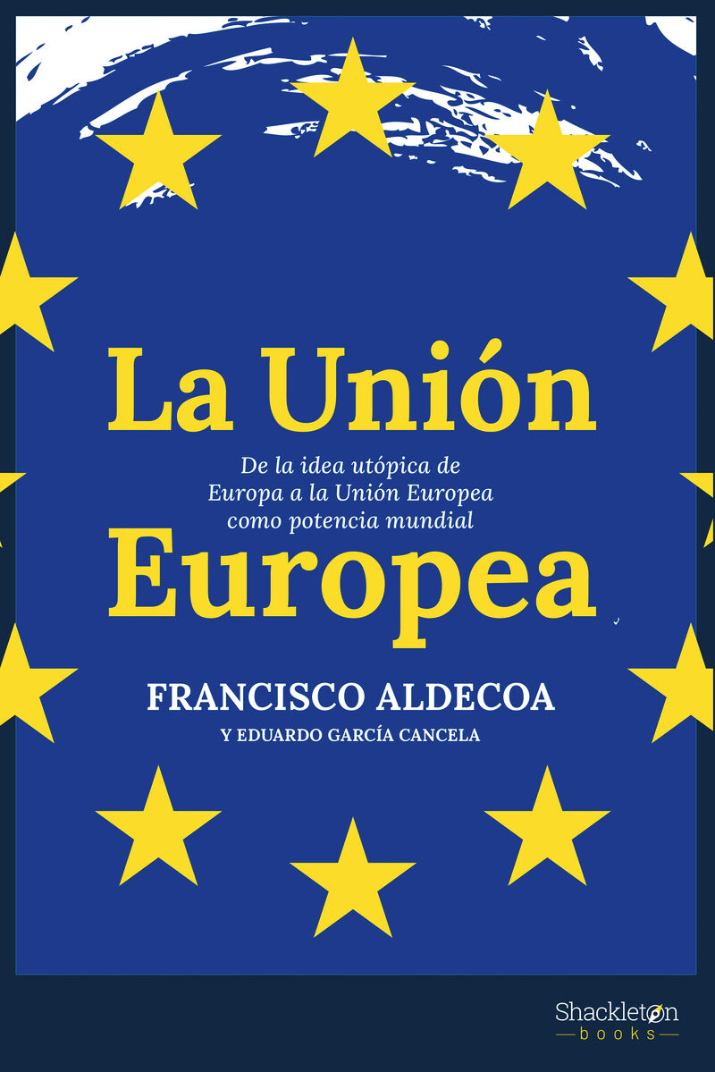 LA UNION EUROPEA - DE LA IDEA UTOPICA DE EUROPA A LA UNION EUROPEA COMO POTENCIA MUNDIAL.