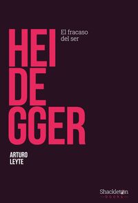 heidegger - el fracaso del ser - Arturo Leyte
