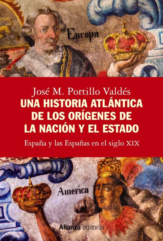 una historia atlantica de los origenes de la nacion y el estado - españa y las españas en el siglo xix - Jose M. Portillo Valdes