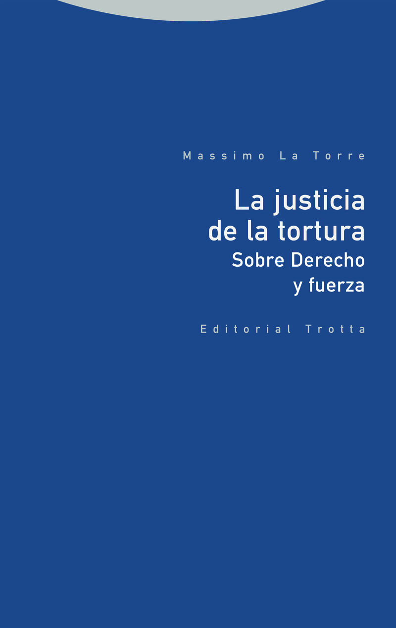 LA JUSTICIA DE LA TORTURA - SOBRE DERECHO Y FUERZA
