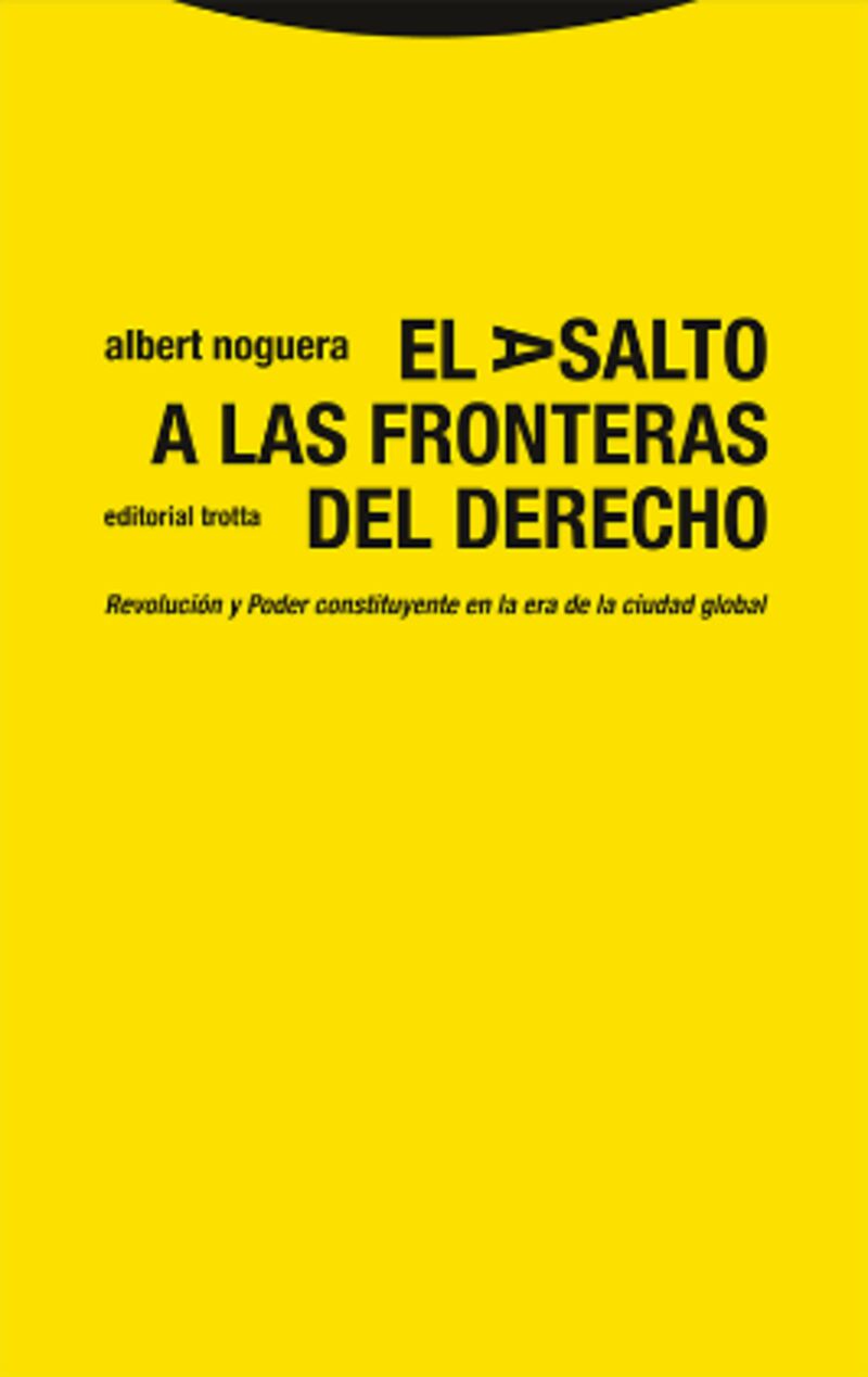 el asalto a las fronteras del derecho - revolucion y poder constituyente en la era de la ciudad global - Albert Noguera