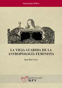 la vieja guardia de la antropologia feminista - Joan Prat Caros