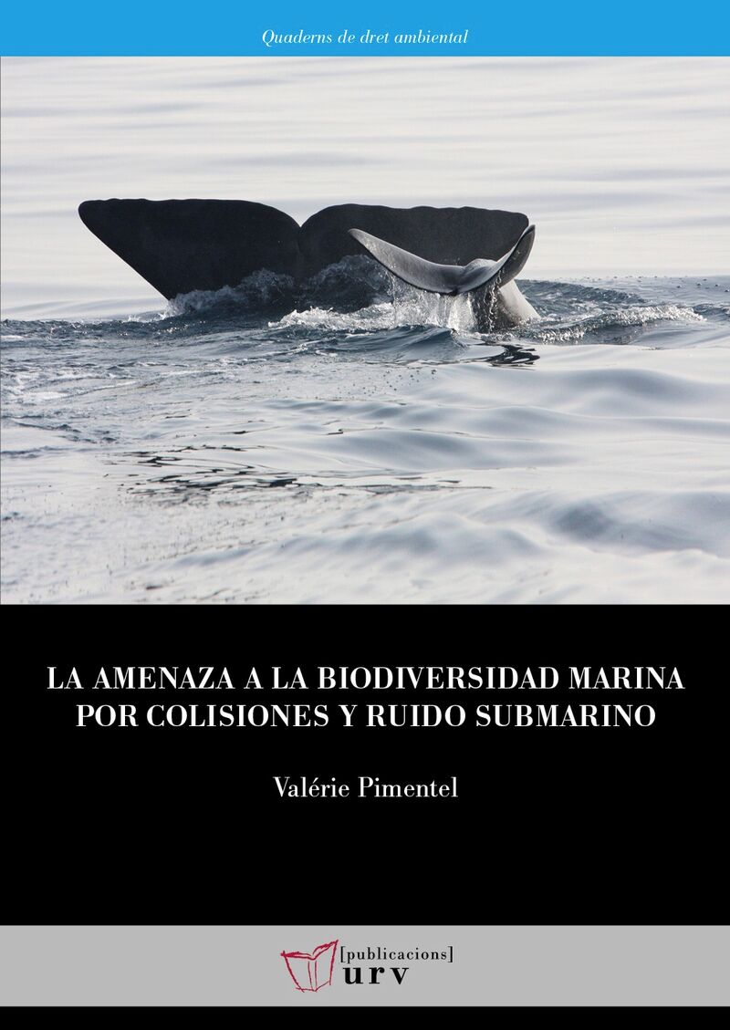 la amenaza a la biodiversidad marina por colisiones y ruido submarino - analisis legal y estudio de caso en el area marina protegida corredor de migracion de cetaceos del mediterraneo - Valerie Pimentel