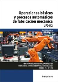 cp - operaciones basicas y procesos automaticaos de fabricacion mecanica (uf0442) - Jose Roldan Viloria
