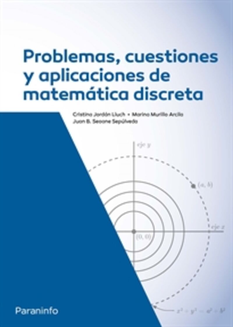 problemas, cuestiones y aplicaciones de matematica discreta - Juan Benigno Seoane Sepulveda / Marina Murillo Arcila / Cristina Jordan Lluch