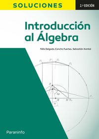 (2 ed) introduccion al algebra - soluciones - Felix Delgado De La Mata / Sebastian Xambo Descamps / Maria Concepcion Fuertes Fraile