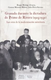 granada durante la dictadura de primo de rivera (1923-1930) - los retos de la modernizacion autoritaria - Roque Hidalgo Alvarez