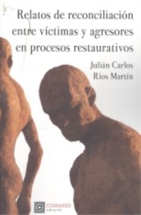 relatos de reconciliacion entre victimas y agresores en procesos restaurativos - Julian Carlos Rios Martin
