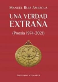 (3 ed) una verdad extraña - (poesia 1974-2021) - Manuel Ruiz Amezcua