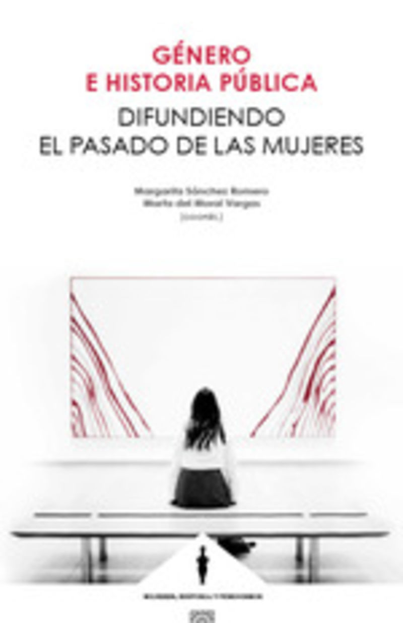 genero e historia publica - difundiendo el pasado de las mujeres - Margarita Sanchez Romero (coord. ) / Marta Del Moral Vargas (coord. )