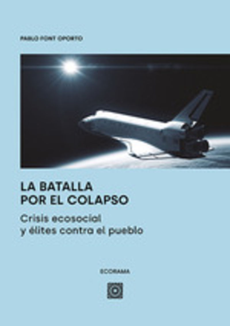 la batalla por el colapso - crisis ecosocial y elites contra el pueblo - Pablo Font Oporto