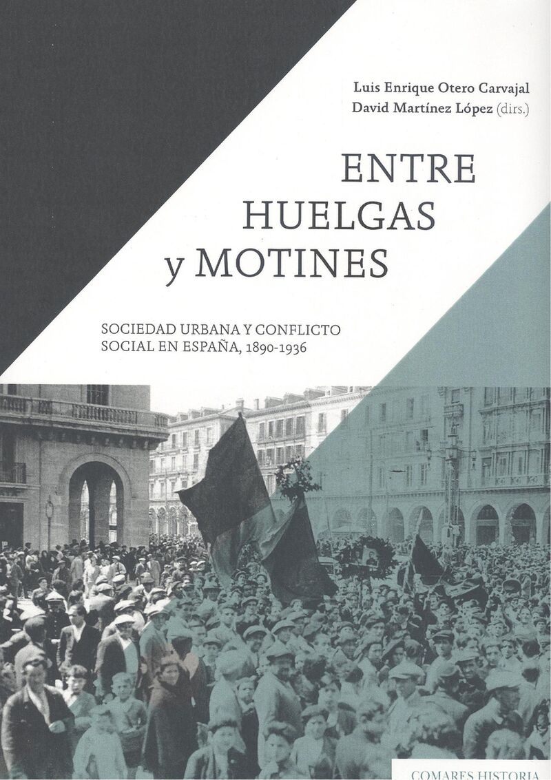 ENTRE HUELGAS Y MOTINES - SOCIEDAD URBANA Y CONFLICTO SOCIAL EN ESPAÑA, 1890 Y 1936