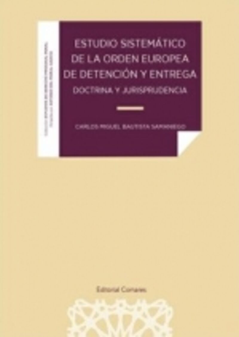 ESTUDIO SISTEMATICO DE LA ORDEN EUROPEA DE DETENCION Y ENTRE DOCTRINA Y JURISPRUDENCIA