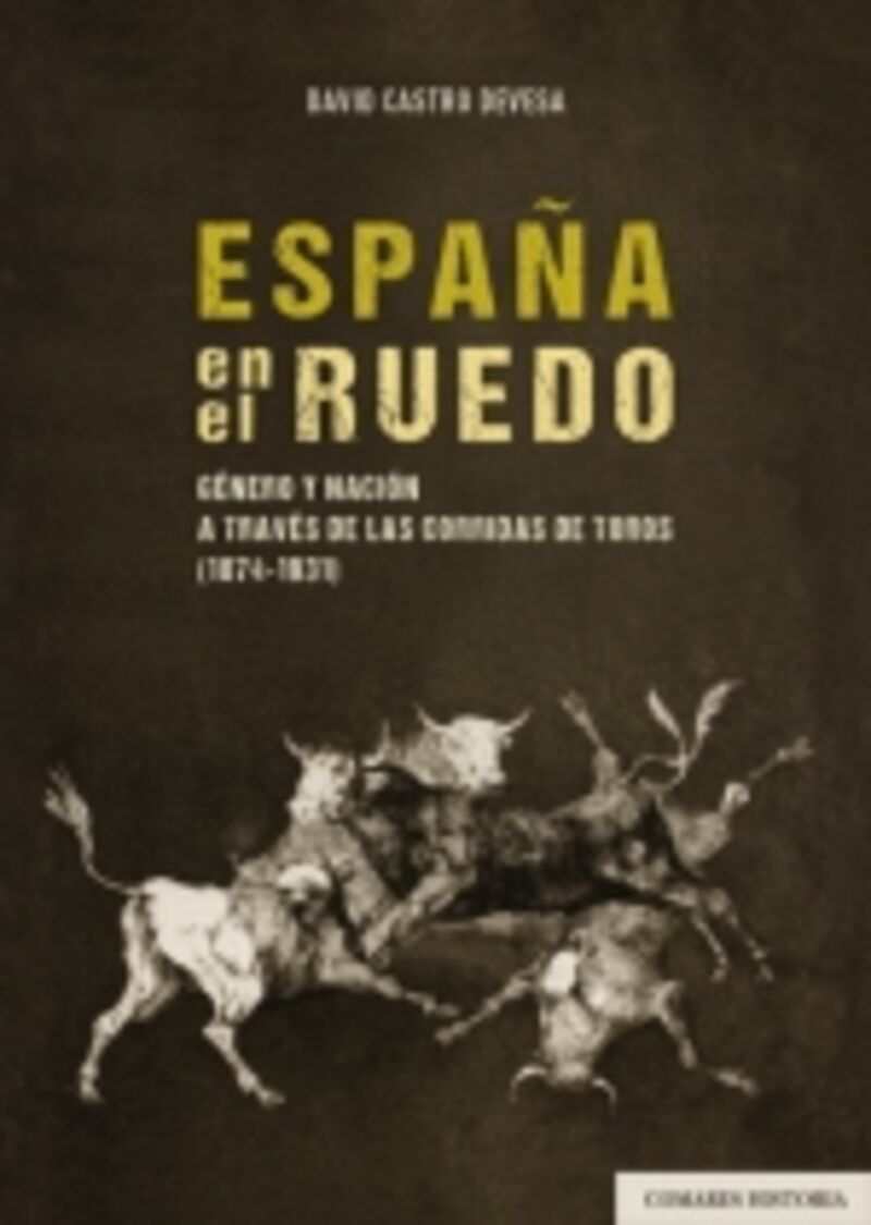 ESPAÑA EN EL RUEDO - GENERO Y NACION A TRAVES DE LAS CORRIDAS DE TOROS (1874-1931)