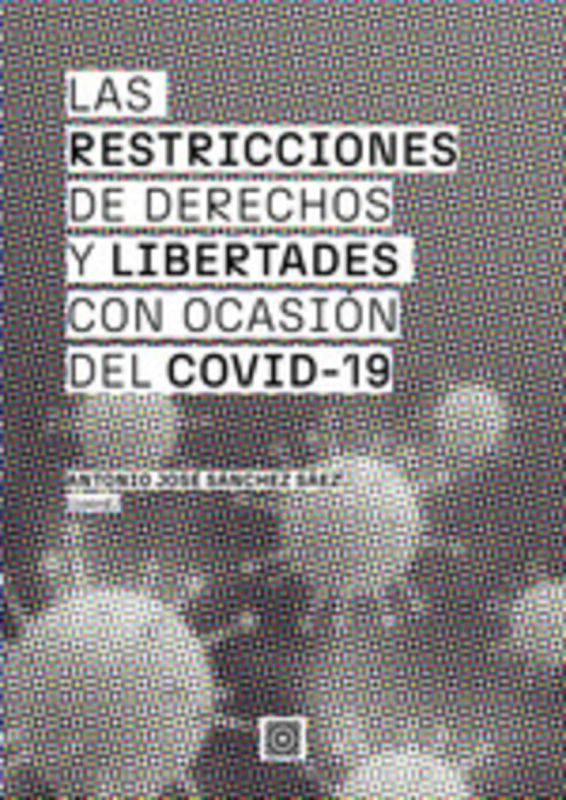 las restricciones de derechos y libertades con ocasion del covid - Antonio Jose Sanchez Saez