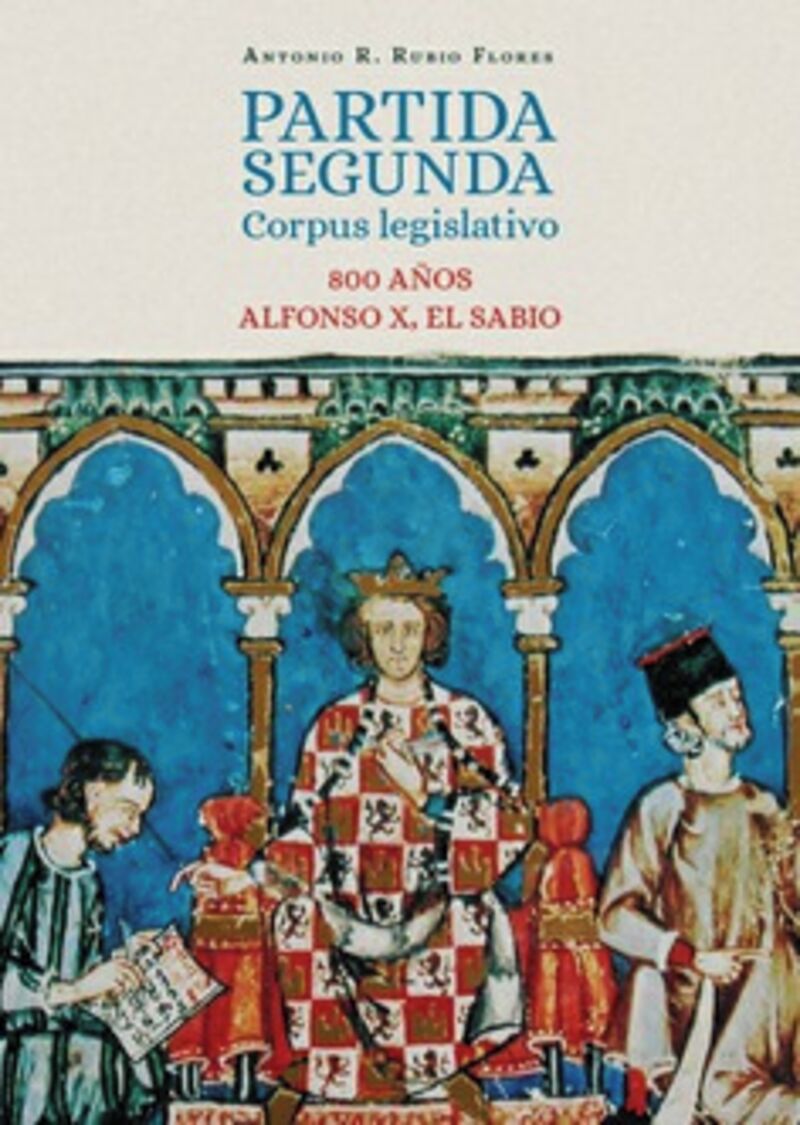 PARTIDA SEGUNDA - CORPUS LEGISLATIVO. 800 AÑOS ALFONSO X EL SABIO