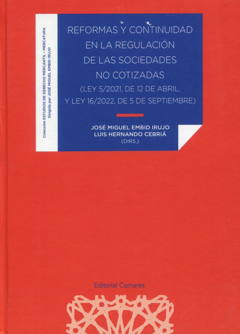 reformas y continuidad en la regulacion de las sociedades no cotizadas (ley 5 / 2021, de 12 de abril, y ley 16 / 2022, de 5 de septiembre) - Jose Miguel Embid Irujo
