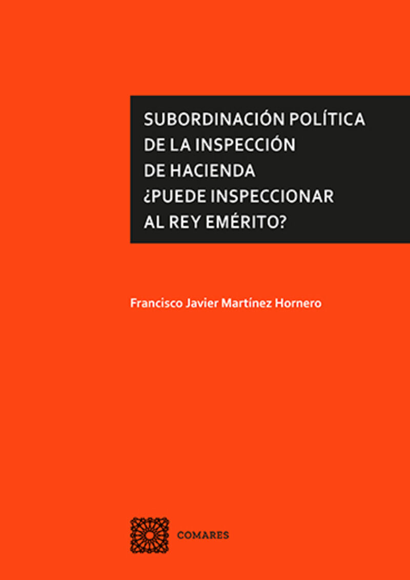 SUBORDINACION POLITICA DE LA INSPECCION DE HACIENDA - ¿PUEDE INSPECCIONAR AL REY EMERITO?