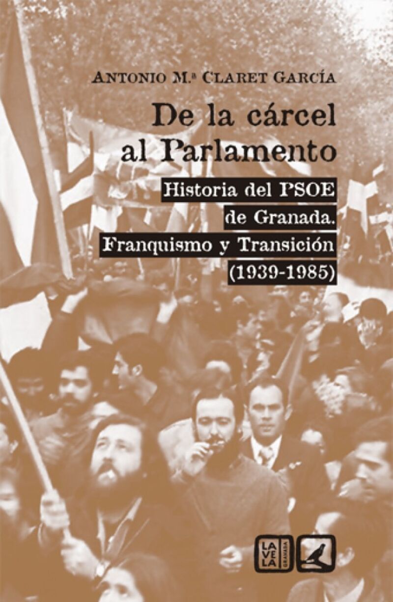 de la carcel al parlamento - historia del psoe de granada, franquismo y transicion (1939-1985) - Antonio Maria Claret Garcia