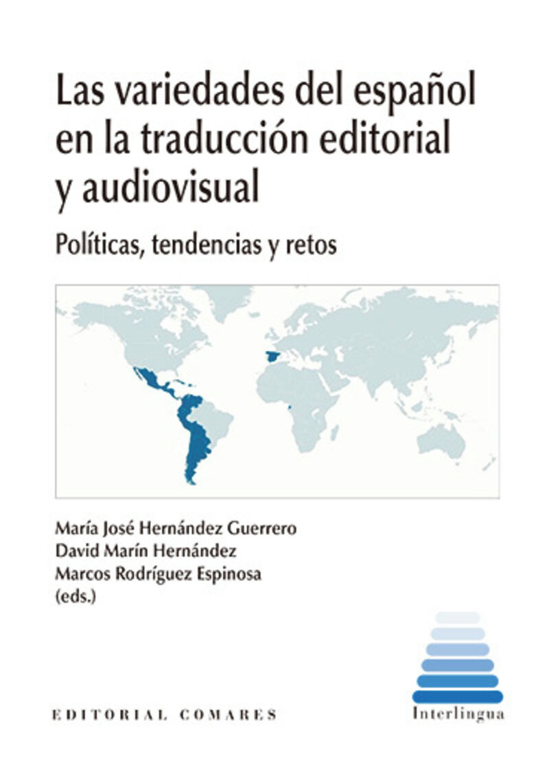 LAS VARIEDADES DEL ESPAÑOL EN LA TRADUCCION EDITORIAL Y AUDIOVISUAL POLITICAS, TENDENCIAS Y RETOS
