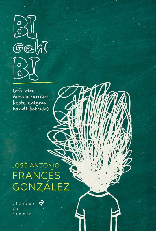 bi gehi bi (eta nire nerabezaroko beste enigma batzuk) - Jose Antonio Frances Gonzalez