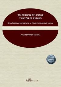 tolerancia religiosa y razon de estado - de la reforma protestante al constitucionalismo liberal - Juan Fernando Segovia