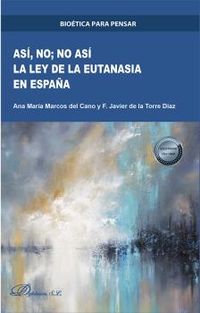 asi, no;no asi - la ley de la eutanasia en españa - Ana Maria Marcos Del Cano / Francisco Javier De La Torre Diaz