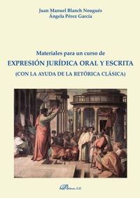 materiales para un curso de expresion juridica oral y escrita - (con la ayuda de la retorica clasica) - Juan Manuel Blanch Nougues / Angela Perez Garcia