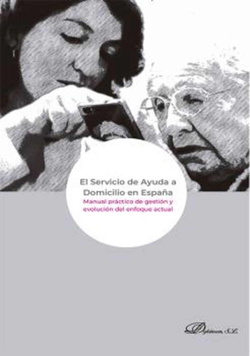 EL SERVICIO DE AYUDA A DOMICILIO EN ESPAÑA - MANUAL PRACTICO DE GESTION Y EVOLUCION DEL ENFOQUE ACTUAL