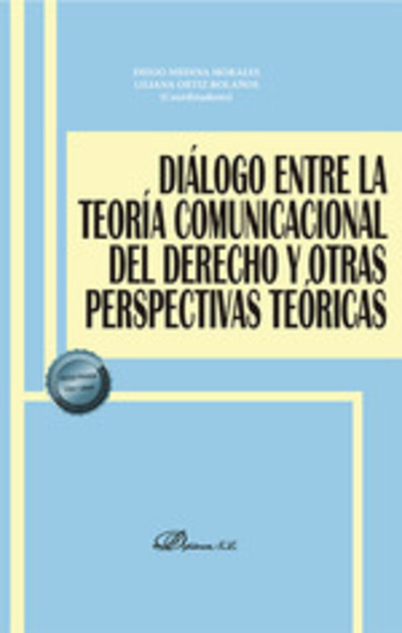dialogo entre la teoria comunicacional del derecho y otras perspectivas teoricas - Diego Medina Morales / Liliana Ortiz Bolaños