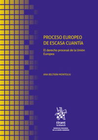 proceso europeo de escasa cuantia - el derecho procesal de la union europea - Ana Beltran Montoliu