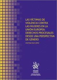 las victimas de violencia contra las mujeres en la union europea - derechos procesales desde una perspectiva de genero - Cristina Ruiz Lopez