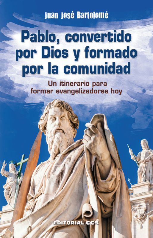PABLO, CONVERTIDO POR DIOS Y FORMADO POR LA COMUNIDAD - UN ITINERARIO PARA FORMAR EVANGELIZADORES HOY