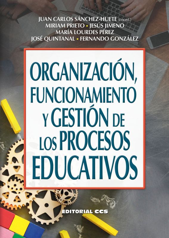 organizacion, funcionamiento y gestion de los procesos educativos - Juan Carlos Sanchez Huete / Miriam Prieto Egido / [ET AL. ]