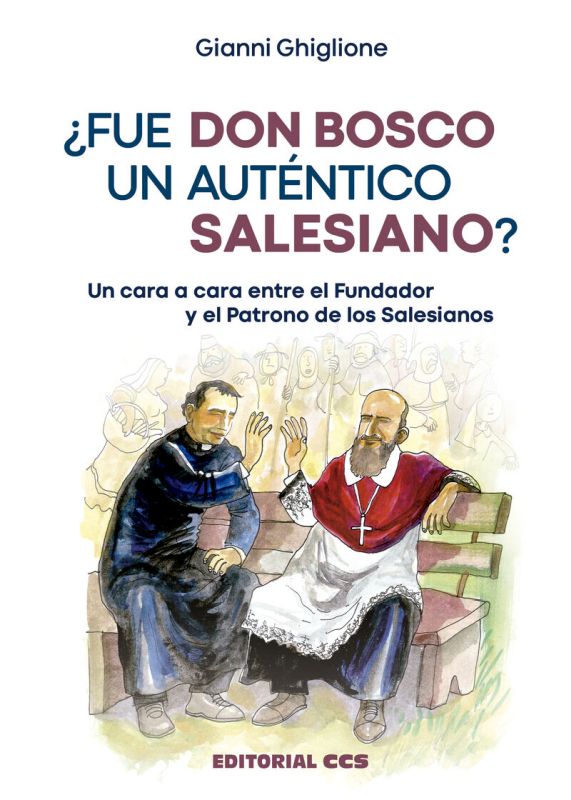 ¿fue don bosco un autentico salesiano? - un cara a cara entre el fundador y el patrono de los salesianos - Gianni Ghiglione
