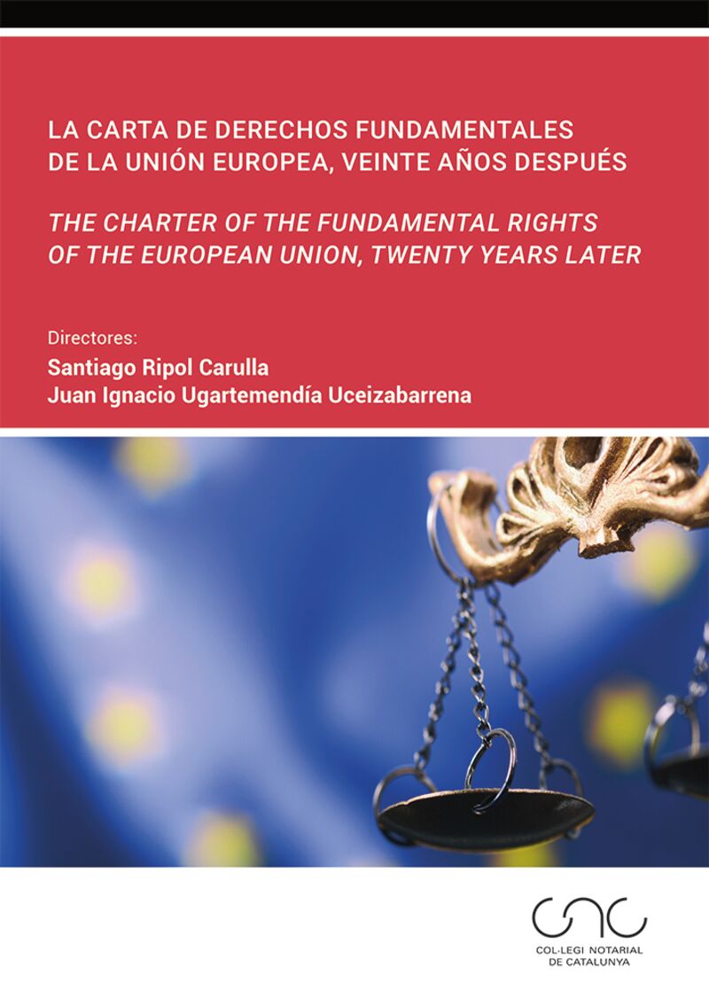 CARTA DE DERECHOS FUNDAMENTALES DE LA UNION EUROPEA, VEINTE AÑOS DESPUES = THE CHARTER OF THE FUNDAMENTAL RIGHTS OF THE EUROPEAN UNION, TWENTY YEARS LATER