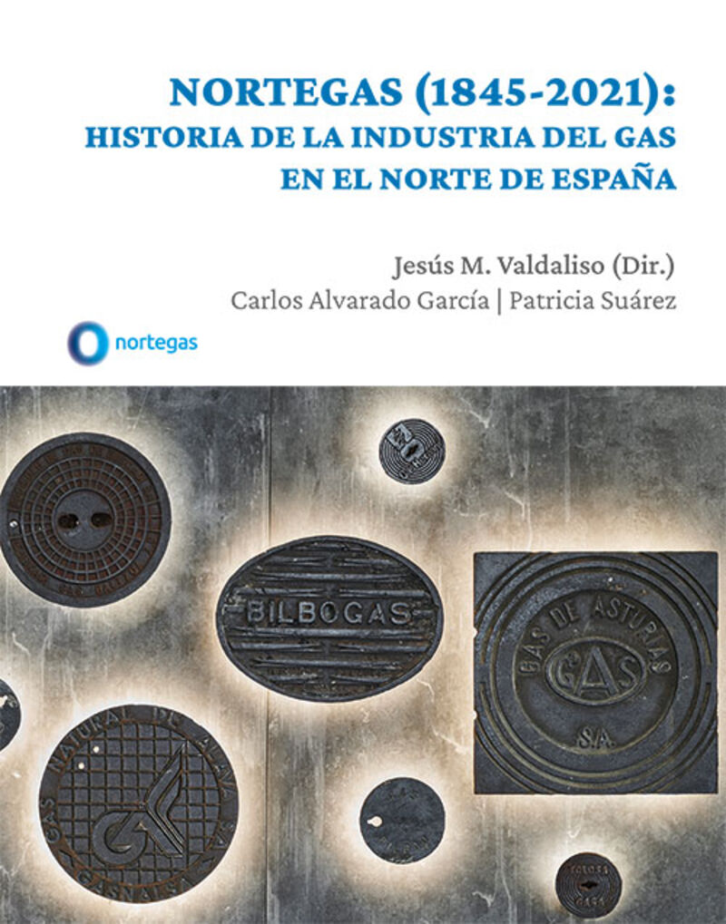 NORTEGAS (1845-2021) - HISTORIA DE LA INDUSTRIA DEL GAS EN