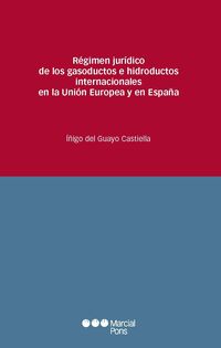 REGIMEN JURIDICO DE LOS GASODUCTOS E HIDRODUCTOS INTERNACIONALES EN LA UNION EUROPEA Y EN ESPAÑA