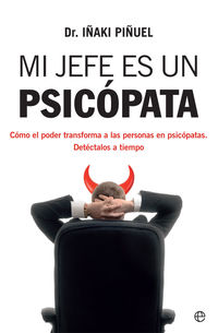 mi jefe es un psicopata - como el poder transforma a las personas en psicopatas - detectalos a tiempo - Iñaki Piñuel