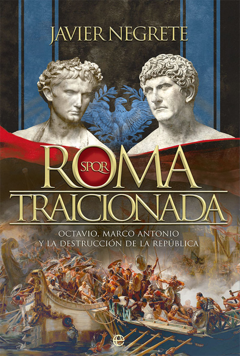 ROMA TRAICIONADA - LA CAIDA DE LA REPUBLICA Y EL SURGIMIENTO DEL IMPERIO