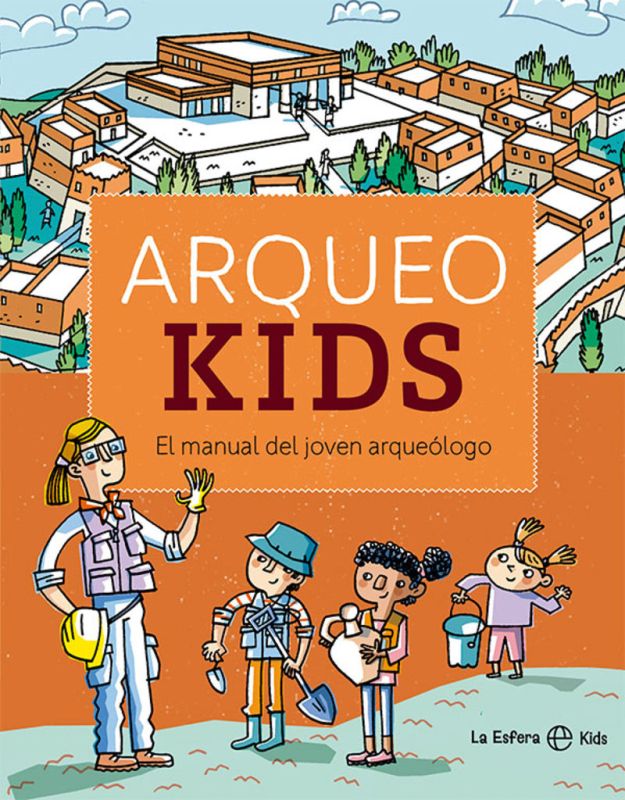 ARQUEOKIDS - EL MANUAL DEL JOVEN ARQUEOLOGO
