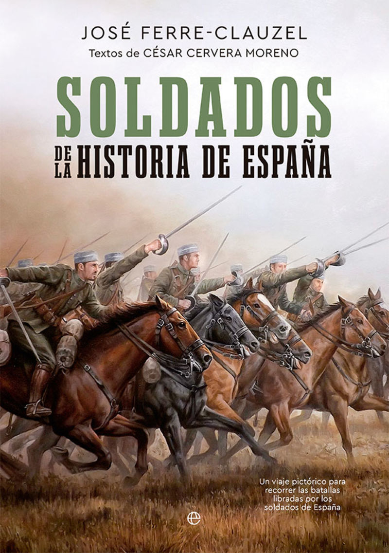 SOLDADOS DE LA HISTORIA DE ESPAÑA - UN VIAJE PICTORICO PARA RECORRER LAS BATALLAS LIBRADAS POR LOS SOLDADOS DE ESPAÑA