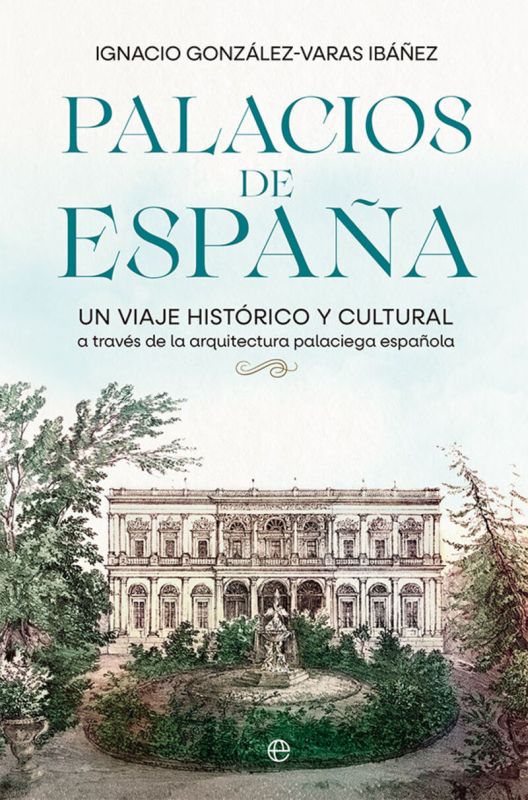 PALACIOS DE ESPAÑA - UN VIAJE HISTORICO Y CULTURAL A TRAVES DE LA ARQUITECTURA PALACIEGA ESPAÑOLA