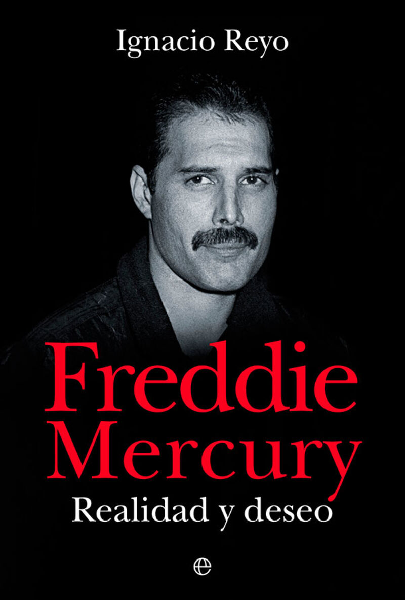 freddie mercury - realidad y deseo - Ignacio Reyo